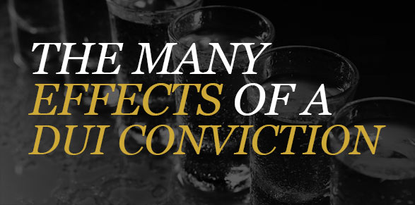 the many effects of a DUI conviction